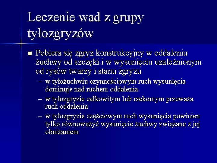 Leczenie wad z grupy tyłozgryzów n Pobiera się zgryz konstrukcyjny w oddaleniu żuchwy od