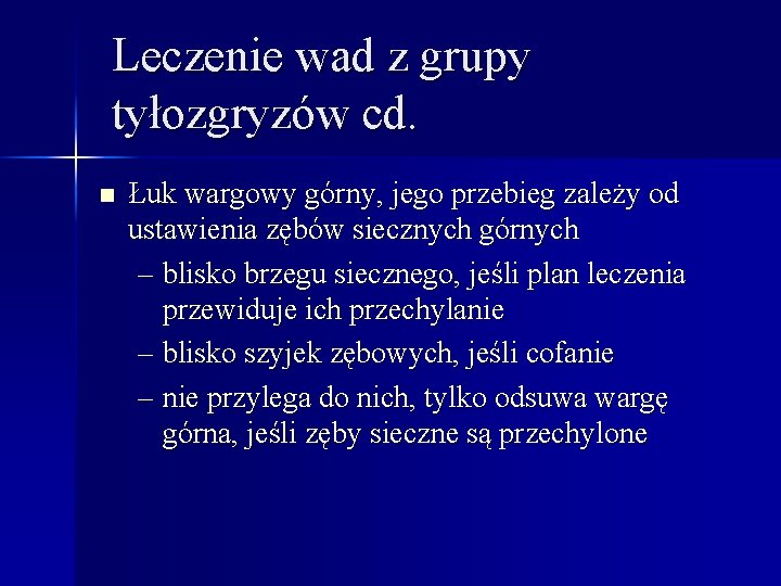 Leczenie wad z grupy tyłozgryzów cd. n Łuk wargowy górny, jego przebieg zależy od