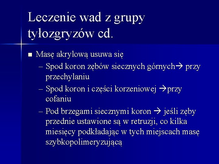 Leczenie wad z grupy tyłozgryzów cd. n Masę akrylową usuwa się – Spod koron