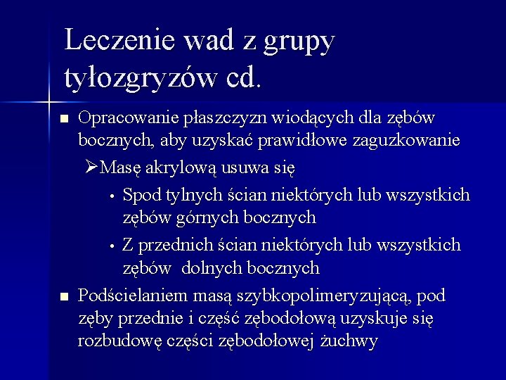 Leczenie wad z grupy tyłozgryzów cd. n n Opracowanie płaszczyzn wiodących dla zębów bocznych,