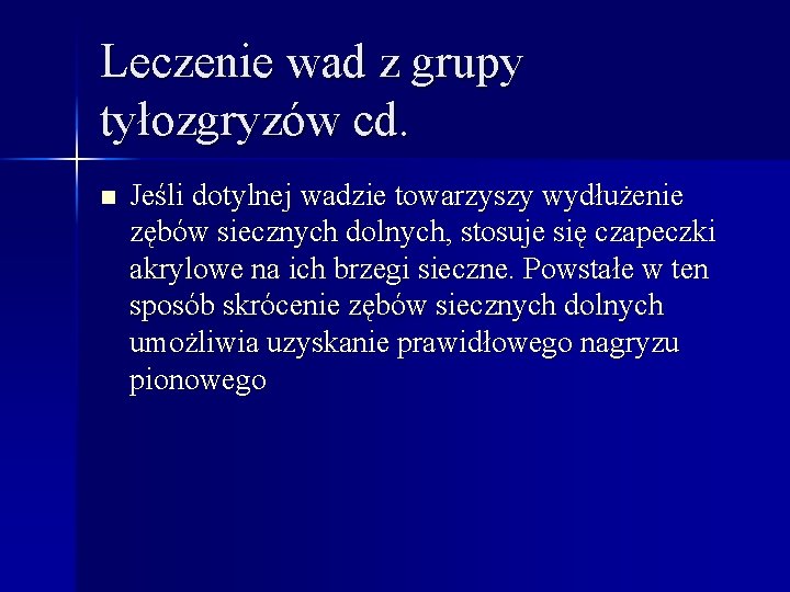 Leczenie wad z grupy tyłozgryzów cd. n Jeśli dotylnej wadzie towarzyszy wydłużenie zębów siecznych