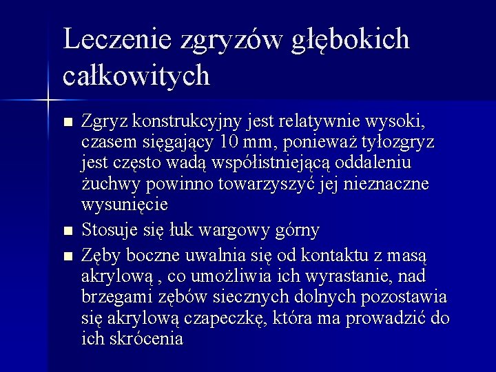 Leczenie zgryzów głębokich całkowitych n n n Zgryz konstrukcyjny jest relatywnie wysoki, czasem sięgający