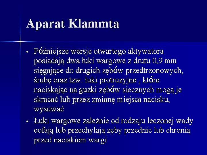 Aparat Klammta • • Późniejsze wersje otwartego aktywatora posiadają dwa łuki wargowe z drutu