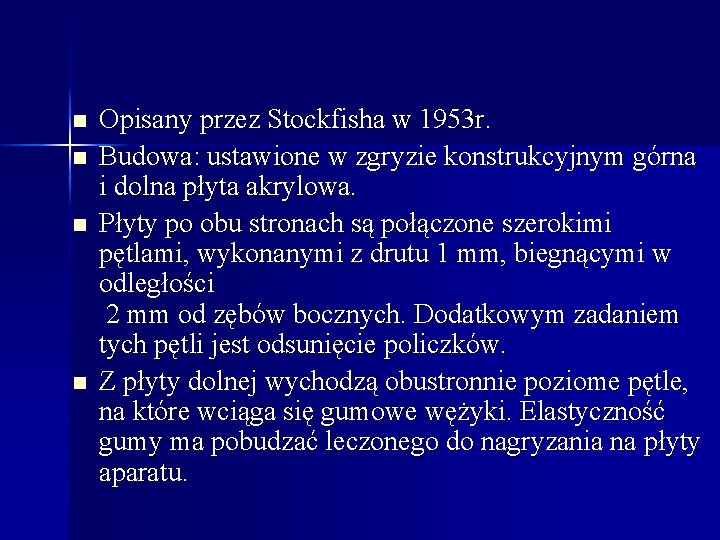 n n Opisany przez Stockfisha w 1953 r. Budowa: ustawione w zgryzie konstrukcyjnym górna