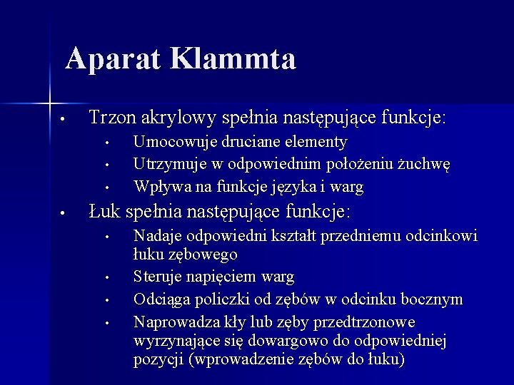 Aparat Klammta • Trzon akrylowy spełnia następujące funkcje: • • Umocowuje druciane elementy Utrzymuje