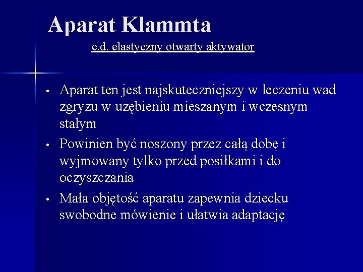 Aparat Klammta c. d. elastyczny otwarty aktywator • • • Aparat ten jest najskuteczniejszy