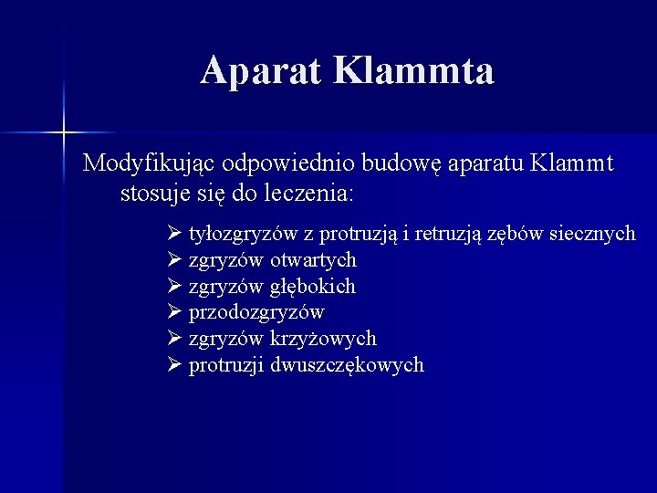 Aparat Klammta Modyfikując odpowiednio budowę aparatu Klammt stosuje się do leczenia: Ø tyłozgryzów z