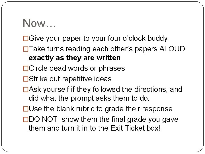 Now… �Give your paper to your four o’clock buddy �Take turns reading each other’s