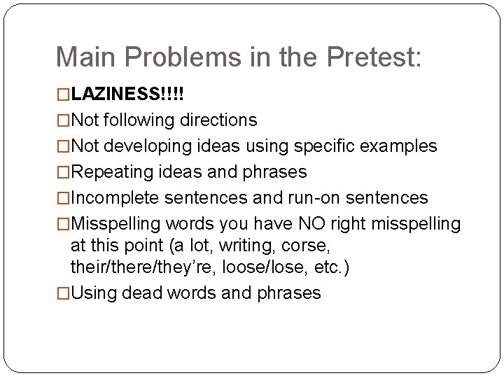 Main Problems in the Pretest: �LAZINESS!!!! �Not following directions �Not developing ideas using specific