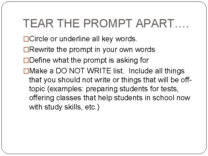 TEAR THE PROMPT APART…. �Circle or underline all key words. �Rewrite the prompt in