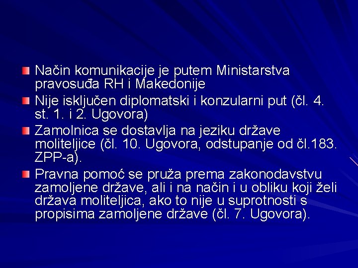 Način komunikacije je putem Ministarstva pravosuđa RH i Makedonije Nije isključen diplomatski i konzularni