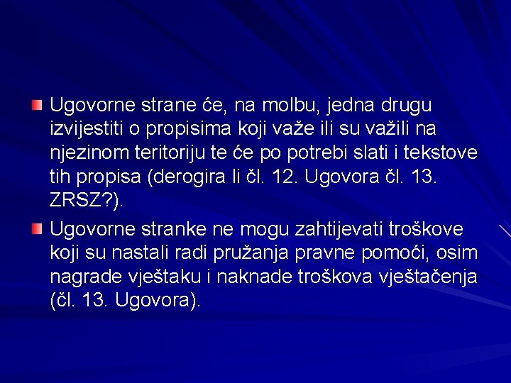 Ugovorne strane će, na molbu, jedna drugu izvijestiti o propisima koji važe ili su