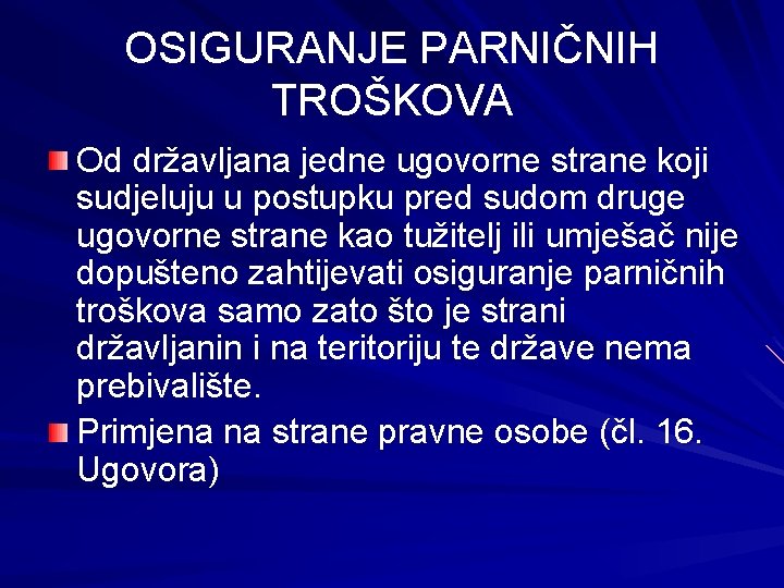 OSIGURANJE PARNIČNIH TROŠKOVA Od državljana jedne ugovorne strane koji sudjeluju u postupku pred sudom