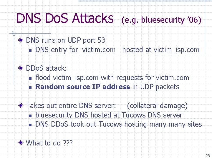 DNS Do. S Attacks (e. g. bluesecurity ’ 06) DNS runs on UDP port