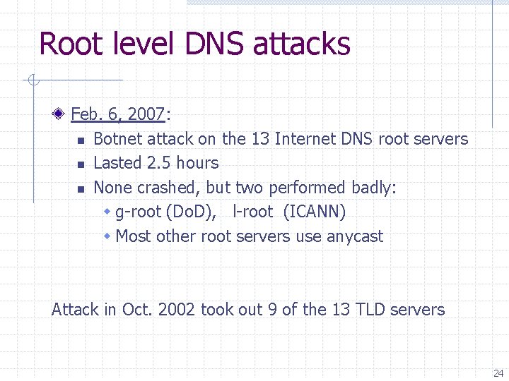 Root level DNS attacks Feb. 6, 2007: n Botnet attack on the 13 Internet