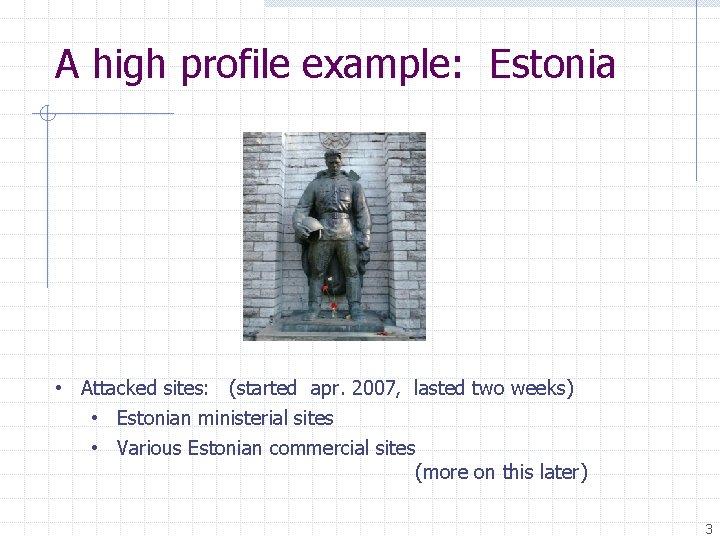 A high profile example: Estonia • Attacked sites: (started apr. 2007, lasted two weeks)