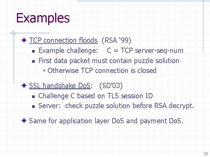 Examples TCP connection floods (RSA ‘ 99) n Example challenge: C = TCP server-seq-num