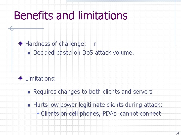 Benefits and limitations Hardness of challenge: n n Decided based on Do. S attack