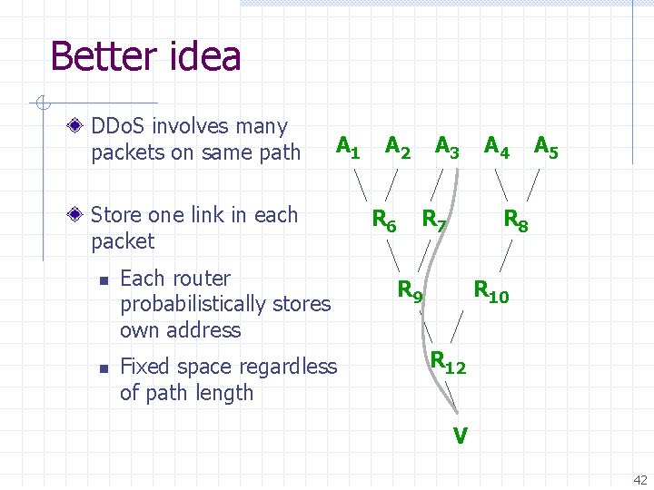 Better idea DDo. S involves many packets on same path A 1 Store one
