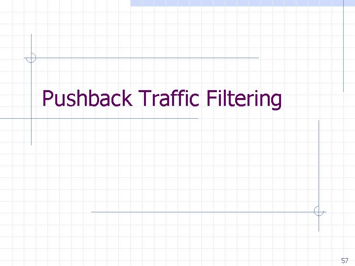 Pushback Traffic Filtering 57 