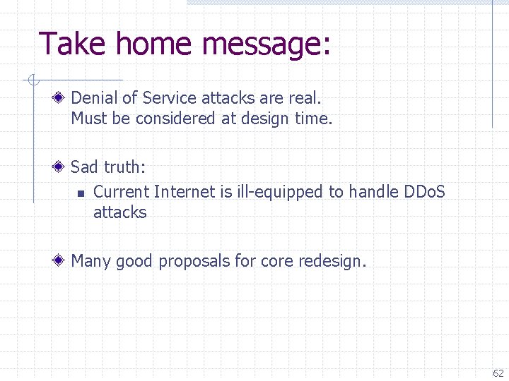 Take home message: Denial of Service attacks are real. Must be considered at design