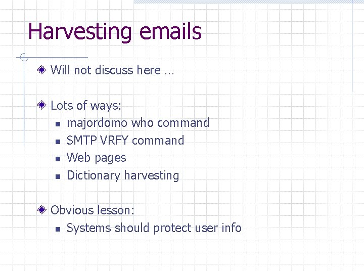 Harvesting emails Will not discuss here … Lots of ways: n majordomo who command