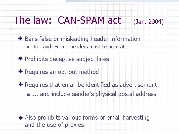 The law: CAN-SPAM act (Jan. 2004) Bans false or misleading header information n To: