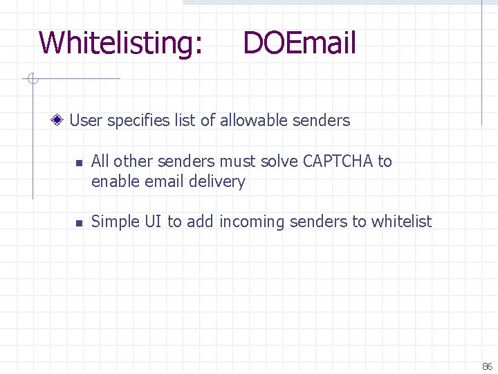 Whitelisting: DOEmail User specifies list of allowable senders n n All other senders must