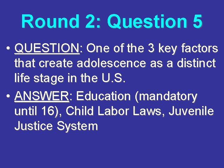 Round 2: Question 5 • QUESTION: One of the 3 key factors that create