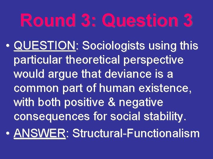 Round 3: Question 3 • QUESTION: Sociologists using this particular theoretical perspective would argue