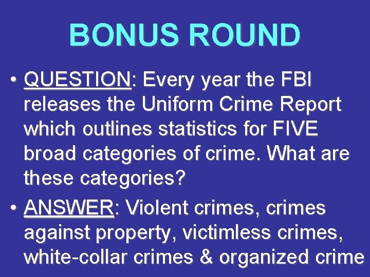 BONUS ROUND • QUESTION: Every year the FBI releases the Uniform Crime Report which