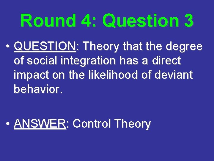 Round 4: Question 3 • QUESTION: Theory that the degree of social integration has