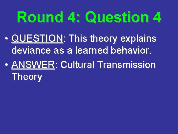 Round 4: Question 4 • QUESTION: This theory explains deviance as a learned behavior.