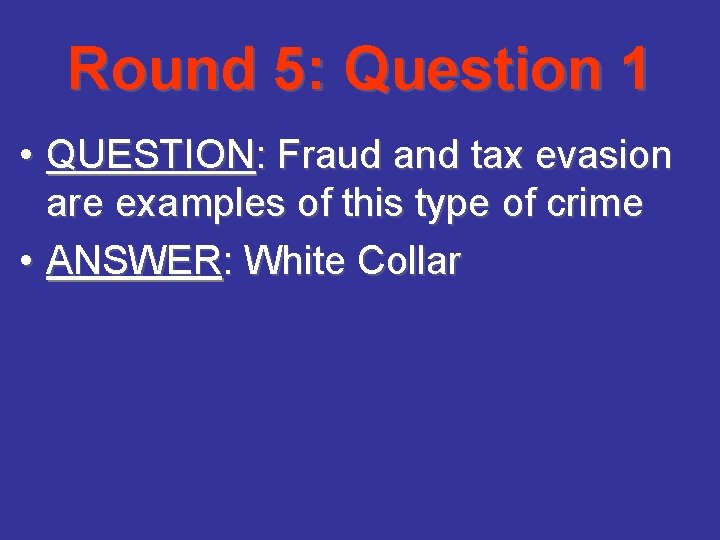 Round 5: Question 1 • QUESTION: Fraud and tax evasion are examples of this