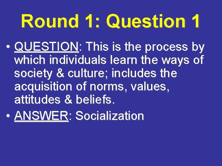 Round 1: Question 1 • QUESTION: This is the process by which individuals learn