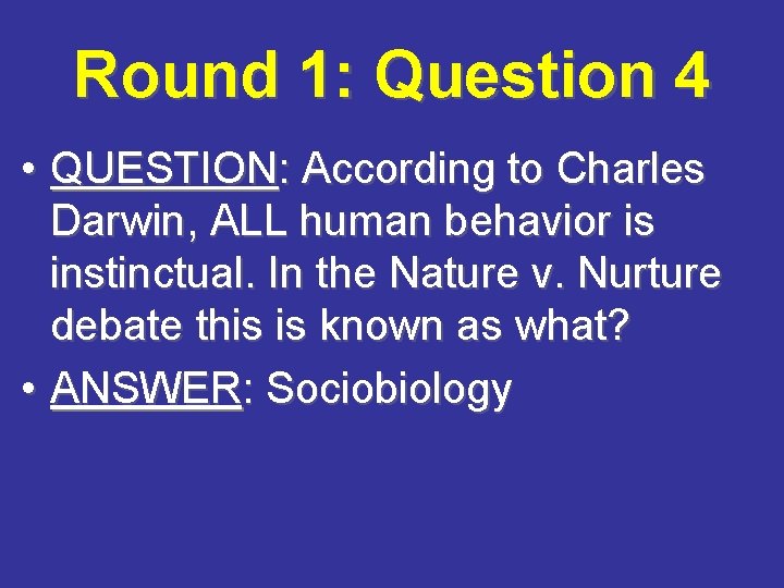 Round 1: Question 4 • QUESTION: According to Charles Darwin, ALL human behavior is