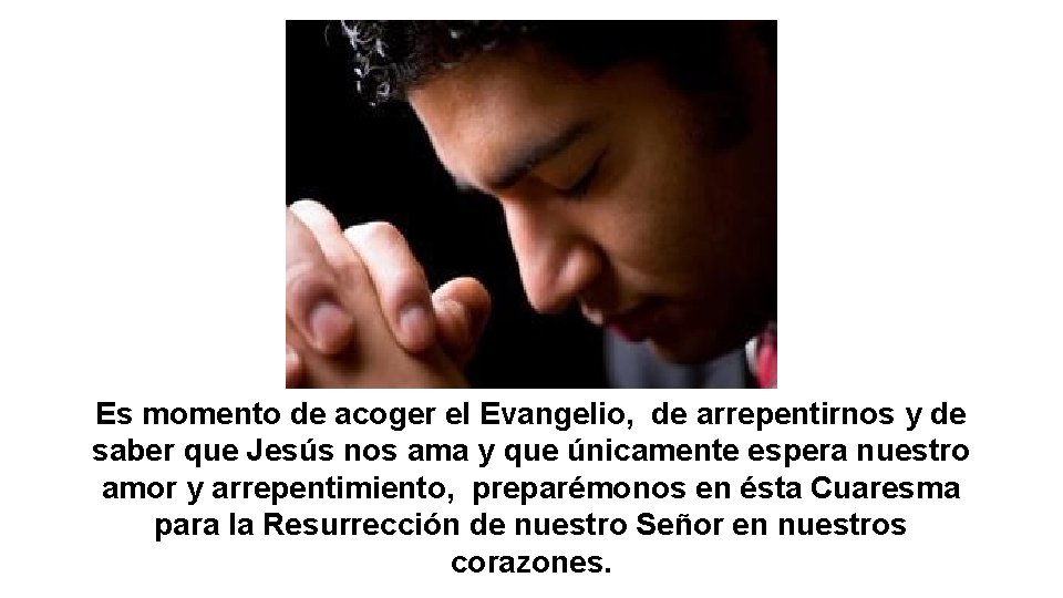 Es momento de acoger el Evangelio, de arrepentirnos y de saber que Jesús nos