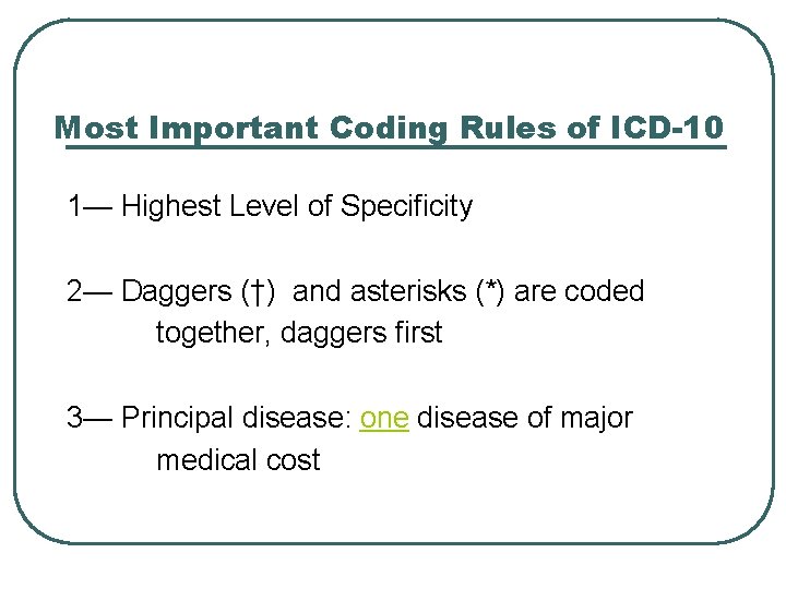 Most Important Coding Rules of ICD-10 1— Highest Level of Specificity 2— Daggers (†)