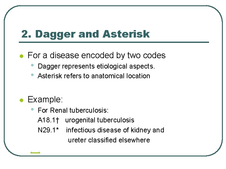 2. Dagger and Asterisk l l For a disease encoded by two codes •