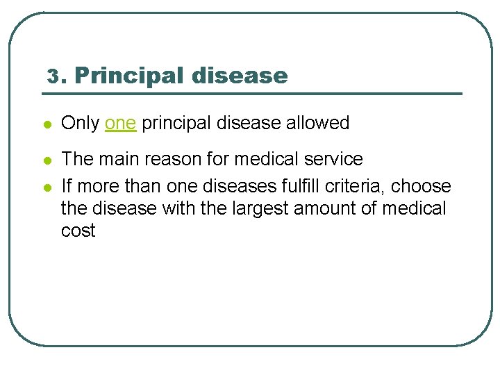 3. Principal disease l Only one principal disease allowed l The main reason for