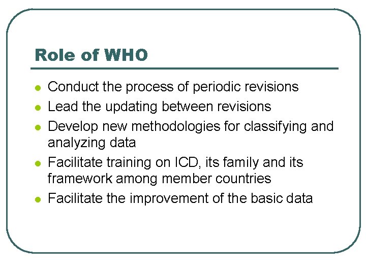 Role of WHO l l l Conduct the process of periodic revisions Lead the