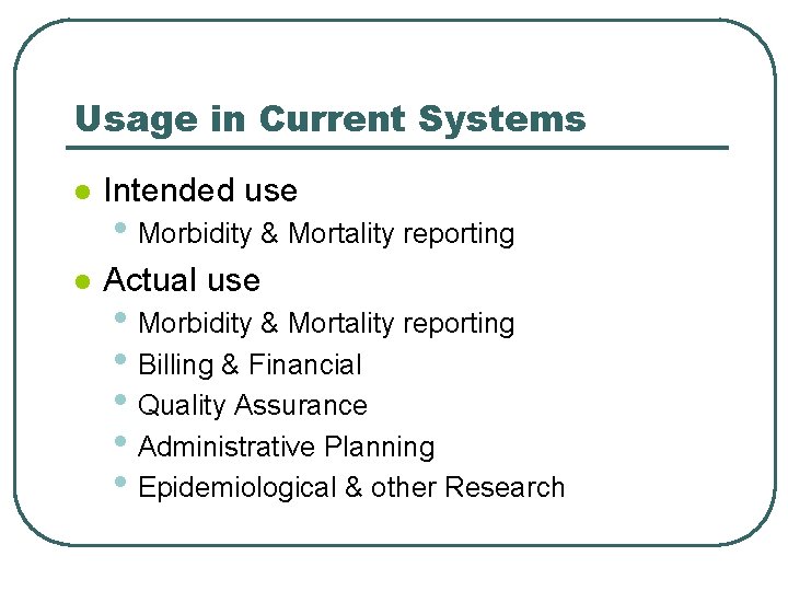Usage in Current Systems l Intended use l Actual use • Morbidity & Mortality