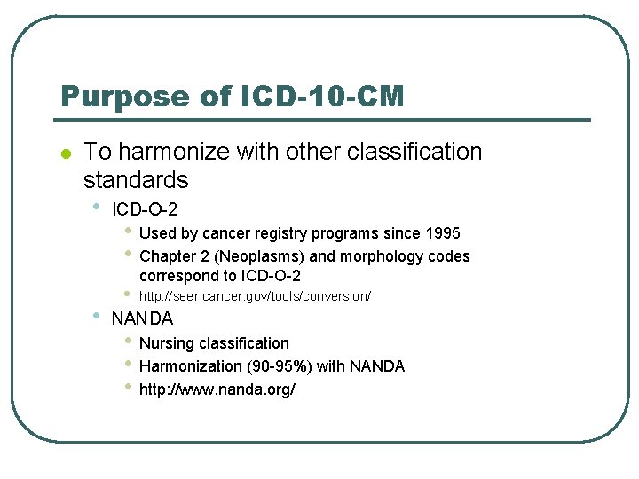 Purpose of ICD-10 -CM l To harmonize with other classification standards • • ICD-O-2