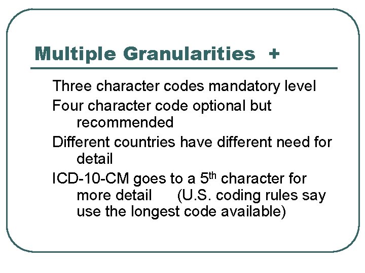 Multiple Granularities + Three character codes mandatory level Four character code optional but recommended
