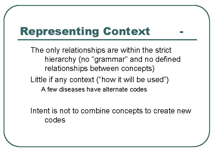 Representing Context - The only relationships are within the strict hierarchy (no “grammar” and