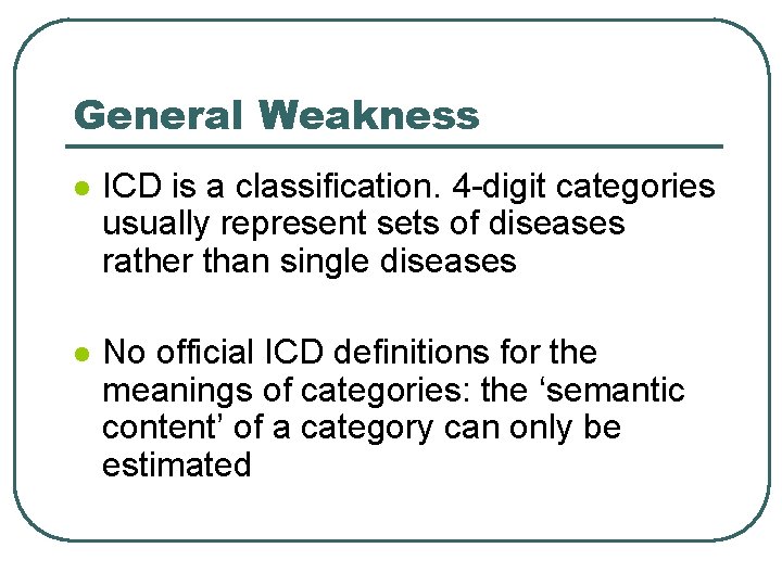 General Weakness l ICD is a classification. 4 -digit categories usually represent sets of