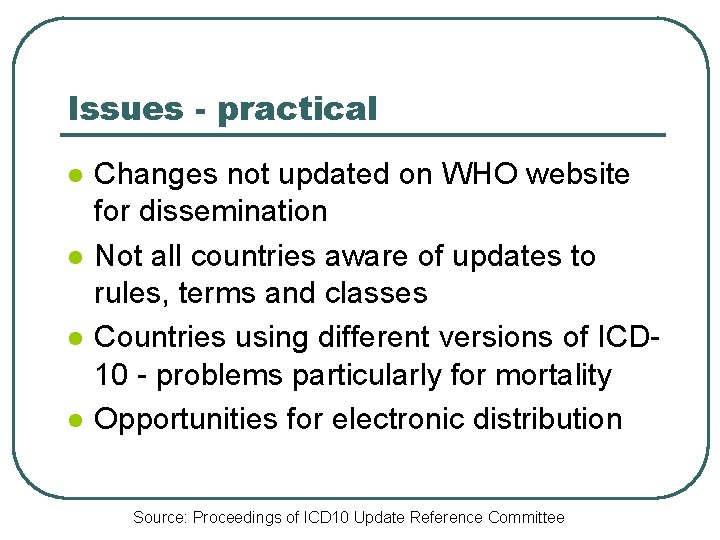 Issues - practical l l Changes not updated on WHO website for dissemination Not