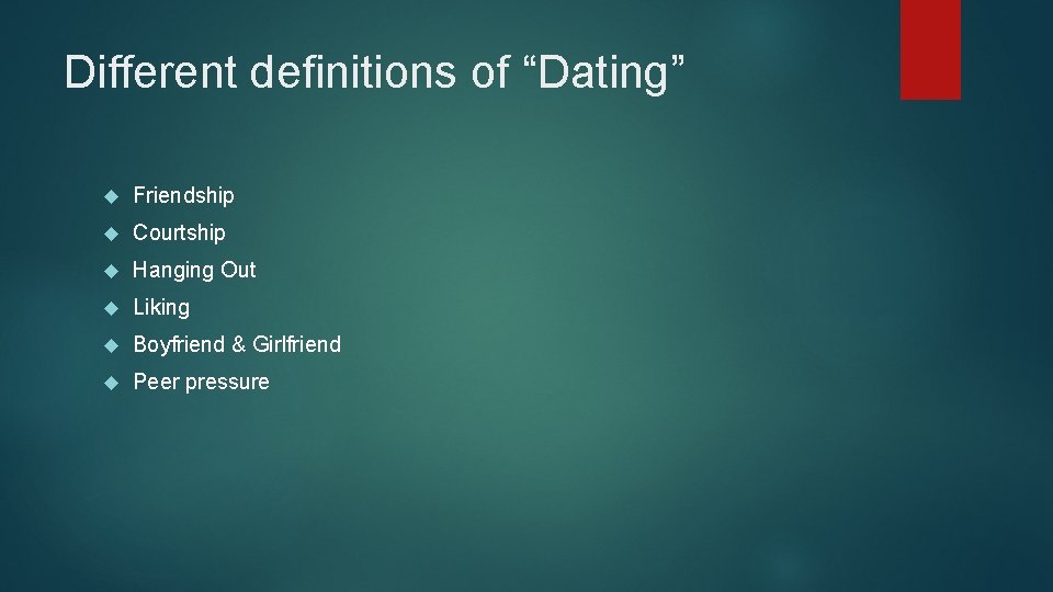 Different definitions of “Dating” Friendship Courtship Hanging Out Liking Boyfriend & Girlfriend Peer pressure
