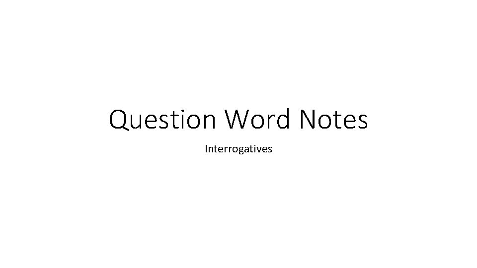 Question Word Notes Interrogatives 