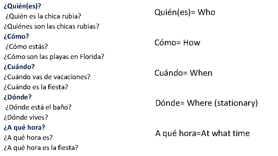 ¿Quién(es)? ¿Quién es la chica rubia? ¿Quiénes son las chicas rubias? ¿Cómo estás? ¿Cómo